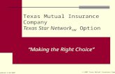 Texas Mutual Insurance Company Texas Star Network SM Option © 2007 Texas Mutual Insurance Company “Making the Right Choice” Updated 1/29/2007.
