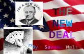 THE NEW DEAL By. Savana Walter. 1932 Election *Hoover strongly opposed Roosevelt's New Deal legislation, in which the federal government assumed responsibility.