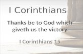 I Corinthians Thanks be to God which giveth us the victory I Corinthians 15.