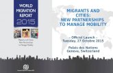 MIGRANTS AND CITIES: NEW PARTNERSHIPS TO MANAGE MOBILITY – Official Launch – Tuesday, 27 Octobre 2015 Palais des Nations Geneva, Switzerland.