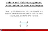 Faculty and Staff Training: New Employee Orientation Safety and Risk Management Orientation for New Employees The #1 goal of Louisiana Tech University.