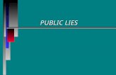 PUBLIC LIES n “In certain circumstances, the government has not only the right, but a positive obligation to lie.” –Jody Powell, –former White House.