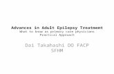 Advances in Adult Epilepsy Treatment What to know as primary care physicians Practical Approach Dai Takahashi DO FACP SFHM.