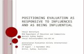 P OSITIONING EVALUATION AS RESPONSIVE TO INFLUENCES AND AS BEING INFLUENTIAL Cheryl Ballantyne NSW Department of Education and Communities Western Sydney.