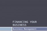 FINANCING YOUR BUSINESS Business Management. Today’s Lesson We will explore differences among various sources of capital.  What are the two methods for.