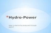 How is electricity produced through water?. Potential Energy of water - Gravitational Energy Potential Energy of water - Gravitational Energy Kinetic.