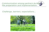 Communication among partners during the preparation and implementation: Challenge, barriers, expectations…