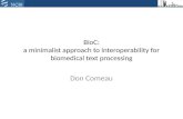 BioC: a minimalist approach to interoperability for biomedical text processing Don Comeau.