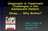 Diagnostic & Treatment Challenges in the Adolescent Patient: Sleep….. Why Bother? Helene A. Emsellem, MD November 6, 2015 MoKan 2015 Sleep Conference.