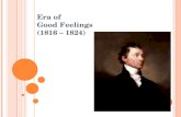 Era of Good Feelings (1816 – 1824). WAR OF 1812 - “Second War for Independence” - Economic Transformations - Local Economy to National Market - “Economic.