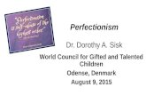 Dr. Dorothy A. Sisk Perfectionism Dr. Dorothy A. Sisk World Council for Gifted and Talented Children Odense, Denmark August 9, 2015.
