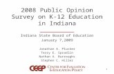 2008 Public Opinion Survey on K-12 Education in Indiana Indiana State Board of Education January 7,2009 Jonathan A. Plucker Terry E. Spradlin Nathan A.