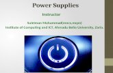 Power Supplies Suleiman Muhammad(mncs,mcpn) Institute of Computing and ICT, Ahmadu Bello University, Zaria. Instructor.