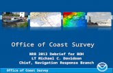 Office of Coast Survey NRB 2013 Debrief for BOH LT Michael C. Davidson Chief, Navigation Response Branch.