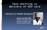Task-shifting in delivery of HIV care Partners In Health Perspective Louise Ivers MD, MPH Director, HIV Equity Initiative, Partners In Health, Haiti Harvard.