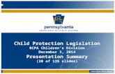 Child Protection Legislation RCPA Children’s Division December 3, 2014 Presentation Summary (30 of 125 slides)