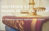 ANTH/SOCI 3301: Health, Healing & Ethics Prof. Carolyn Smith-Morris An Inter-Disciplinary Approach to Ethics.