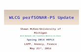 WLCG perfSONAR-PS Update Shawn McKee/University of Michigan WLCG Network and Transfers Metrics Co-Chair Spring 2014 HEPiX LAPP, Annecy, France May 21 st,