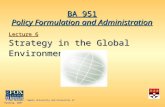 © Ram Mudambi, Temple University and University of Reading, 2007 Lecture 6 Strategy in the Global Environment BA 951 Policy Formulation and Administration.