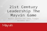 21st Century Leadership The Mayvin Game Martin Saville and James Traeger December 2011.