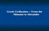 Greek Civilization -- From the Minoans to Alexander.