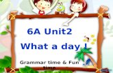 6A Unit2 What a day ! Grammar time & Fun time. Let’s review!