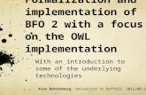 Formalization and implementation of BFO 2 with a focus on the OWL implementation With an introduction to some of the underlying technologies Alan Ruttenberg,