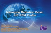 Managing Radiation Dose: IHE REM Profile Kevin O’Donnell Toshiba Medical Systems Co-chair, IHE Radiology Planning Cmte Member, DICOM Standards Cmte & WG-6.