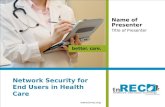 Network Security for End Users in Health Care Name of Presenter Title of Presenter.