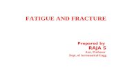 FATIGUE AND FRACTURE Prepared by RAJA S Asst. Professor Dept. of Aeronautical Engg.