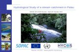 Hydrological Study of a stream catchment in Palau Pacific HYCOS -  SOPAC 39 th STAR Session - Nadi 18 th October 2010.