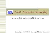 15-441: Computer Networking Lecture 24: Wireless Networking Copyright ©, 2007-10 Carnegie Mellon University.