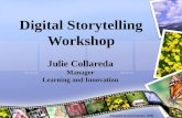 Digital Storytelling Workshop Julie Collareda Manager Learning and Innovation Adapted from Fountain 2006.