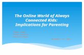 The Online World of Always Connected Kids: Implications for Parenting.