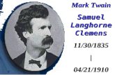 Mark Twain Samuel Langhorne Clemens 11/30/1835|04/21/1910