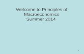 1 Welcome to Principles of Macroeconomics Summer 2014.