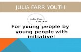 JULIA FARR YOUTH For young people by young people with initiative!