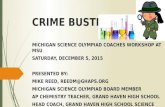 CRIME BUSTERS MICHIGAN SCIENCE OLYMPIAD COACHES WORKSHOP AT MSU SATURDAY, DECEMBER 5, 2015 PRESENTED BY: MIKE REED, REEDM@GHAPS.ORG MICHIGAN SCIENCE OLYMPIAD.