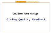 Online Workshop Giving Quality Feedback. Who will find this workshop useful? curriculum advisors primary and secondary teachers AtoL facilitators You.