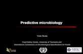 Predictive microbiology Tom Ross Food Safety Centre, University of Tasmania and International Commission on Microbiological Specifications for Foods.