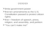 ??????  limits government power  first ten amendments to the U.S. Constitution passed to protect citizen rights  first = freedom of speech, press, religion,