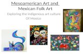 Exploring the indigenous art culture Of Mexico Mesoamerican Art and Mexican Folk Art.