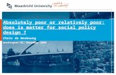 Absolutely poor or relatively poor: does is matter for social policy design ? Chris de Neubourg Washington DC, November 2009.