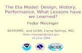 The Eta Model: Design, History, Performance, What Lessons have we Learned? Fedor Mesinger NCEP/EMC, and UCAR, Camp Springs, MD; fedor.mesinger@noaa.gov.