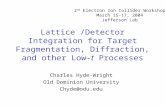Lattice /Detector Integration for Target Fragmentation, Diffraction, and other Low-t Processes Charles Hyde-Wright Old Dominion University Chyde@odu.edu.