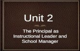 Unit 2 The Principal as Instructional Leader and School Manager.