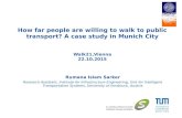 How far people are willing to walk to public transport? A case study in Munich City Walk21,Vienna 22.10.2015 Rumana Islam Sarker Research Assistant, Institute.