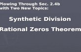 Plowing Through Sec. 2.4b with Two New Topics: Synthetic Division Rational Zeros Theorem.