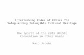 Interlocking Codes of Ethics for Safeguarding Intangible Cultural Heritage The Spirit of the 2003 UNESCO Convention in Other Words Marc Jacobs.
