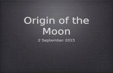 Origin of the Moon 2 September 2015. Why study the origin of the moon? How terrestrial planets form: they build up from impacts between smaller objects.